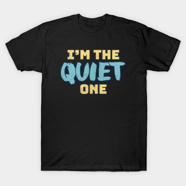 I'm The Quiet One T-Shirt by Commykaze